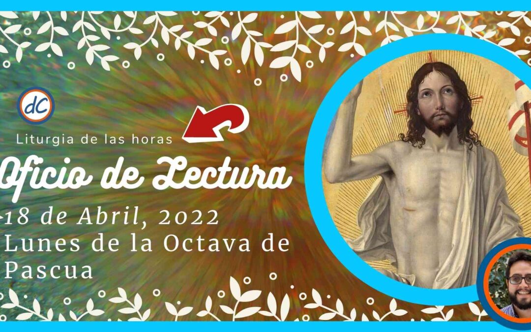 Oficio de Lectura de Hoy, 18 de Abril, 2022