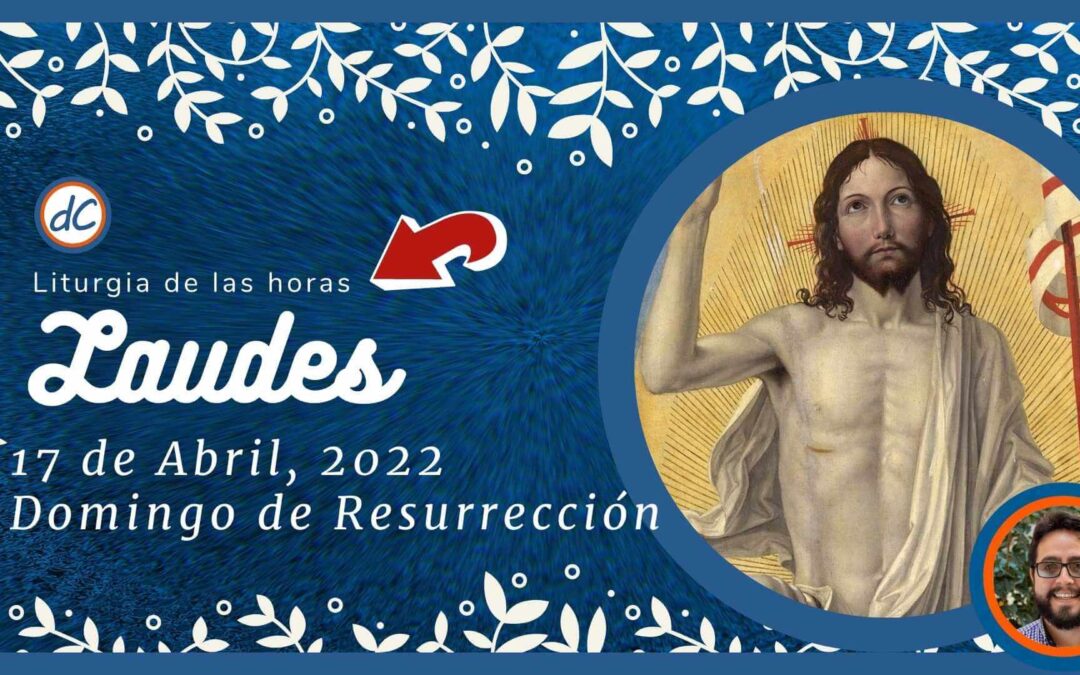 Laudes de Hoy 17 de Abril, 2022