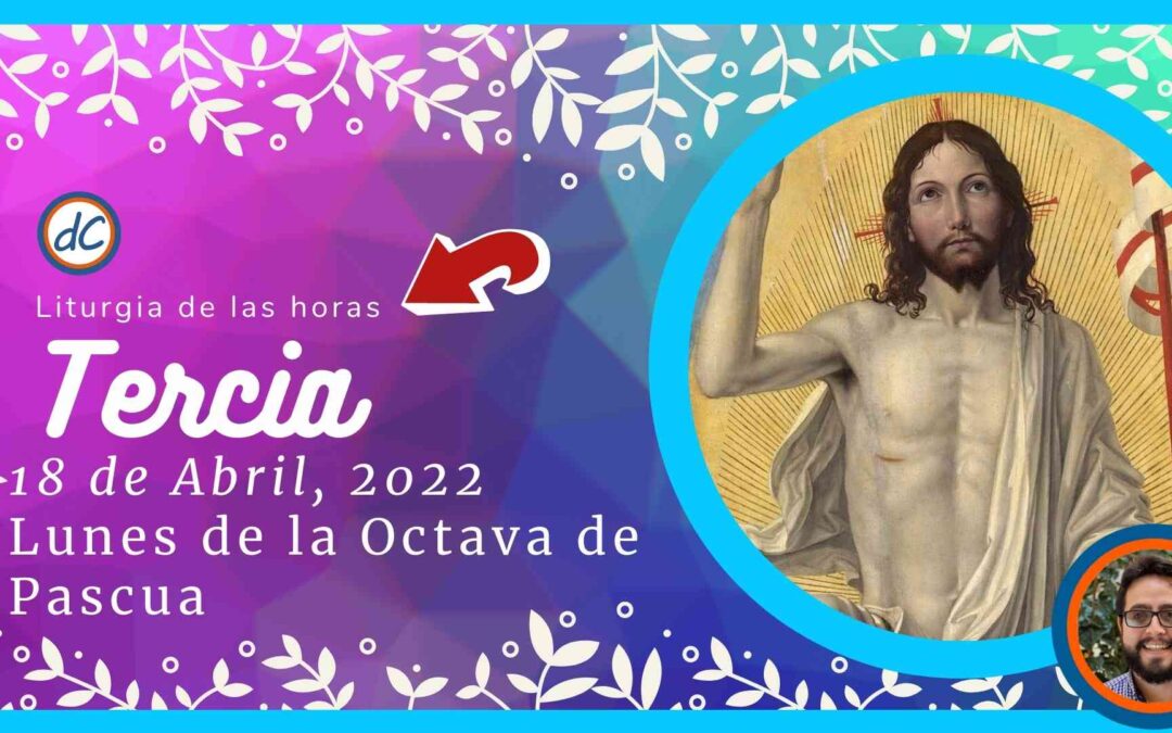 Tercia de Hoy 18 de Abril, 2022