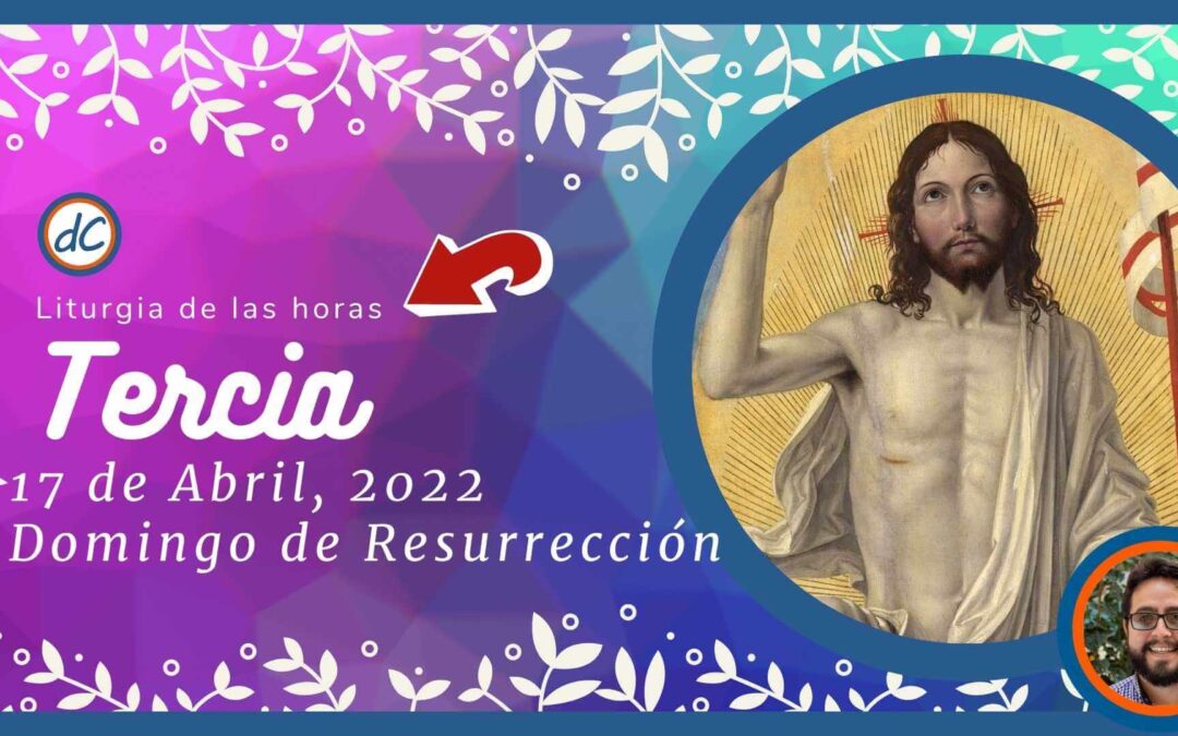 Tercia de Hoy 17 de Abril, 2022