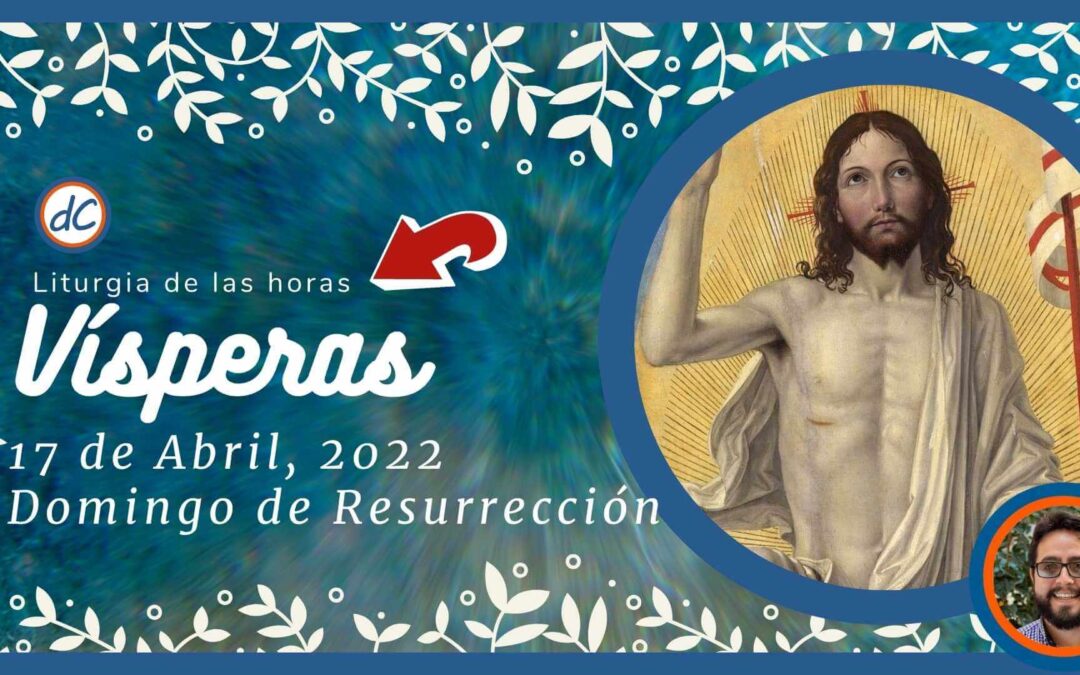 Visperas de Hoy 17 de Abril, 2022